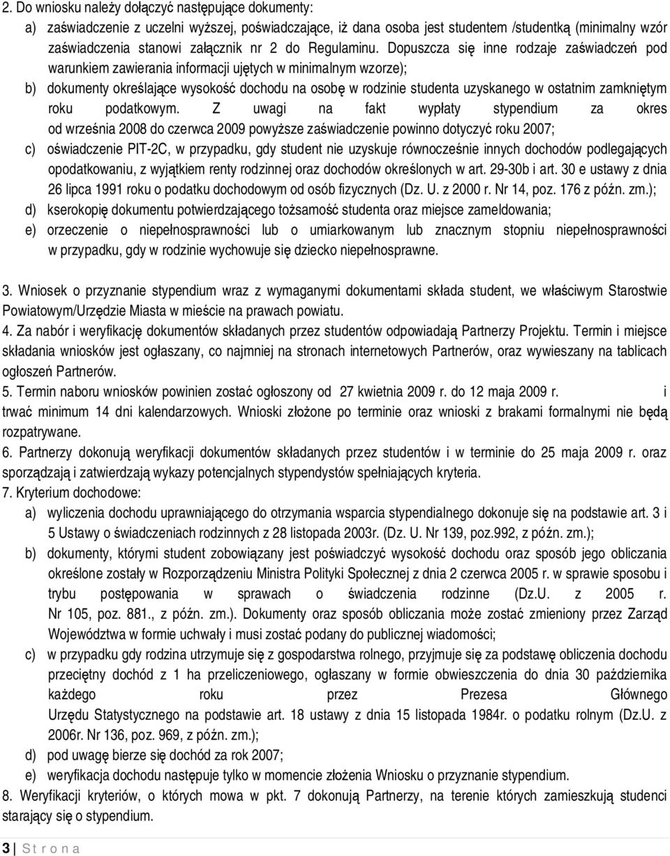 Dopuszcza si inne rodzaje za wiadcze pod warunkiem zawierania informacji uj tych w minimalnym wzorze); b) dokumenty okre laj ce wysoko dochodu na osob w rodzinie studenta uzyskanego w ostatnim zamkni