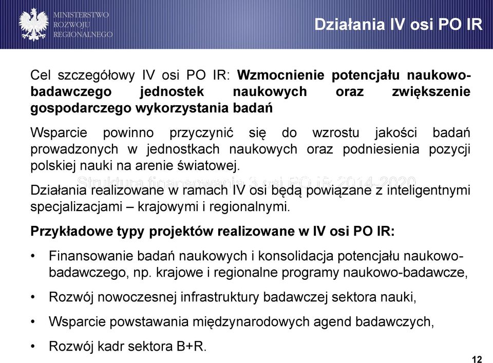 Struktura finansowania 33 osi osi PO PO IR Działania realizowane w ramach IV osi IR będą 2014-2020 powiązane z inteligentnymi specjalizacjami krajowymi i regionalnymi.