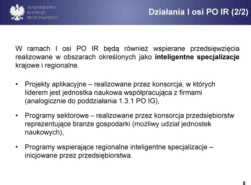 Projekty aplikacyjne realizowane przez konsorcja, w których liderem jest jednostka naukowa współpracująca z firmami (analogicznie do