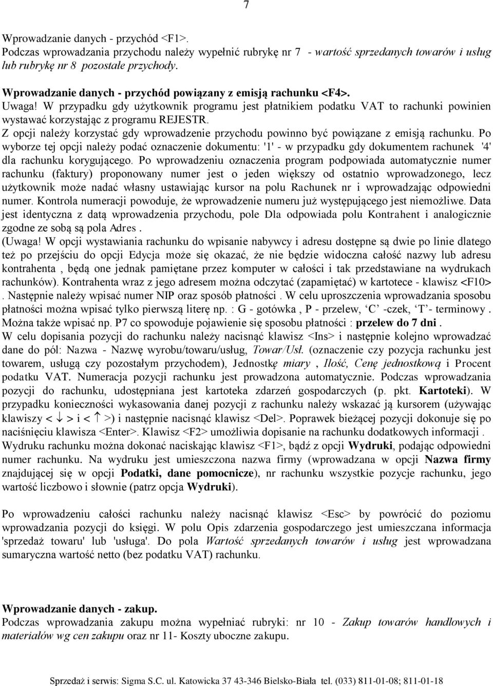 Z opcji należy korzystać gdy wprowadzenie przychodu powinno być powiązane z emisją rachunku.