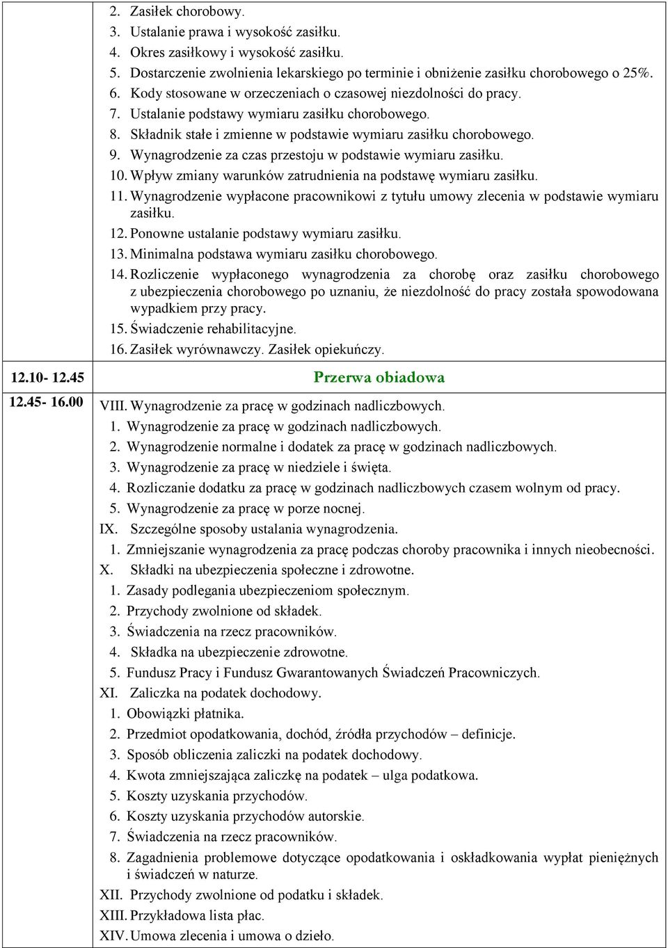 Wynagrodzenie za czas przestoju w podstawie wymiaru zasiłku. 10. Wpływ zmiany warunków zatrudnienia na podstawę wymiaru zasiłku. 11.