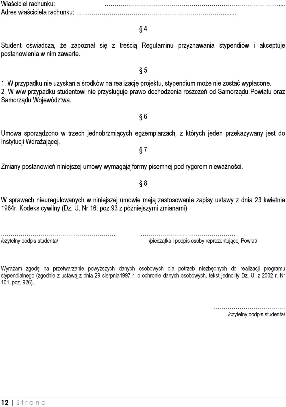 W w/w przypadku studentowi nie przysługuje prawo dochodzenia roszczeń od Samorządu Powiatu oraz Samorządu Województwa.