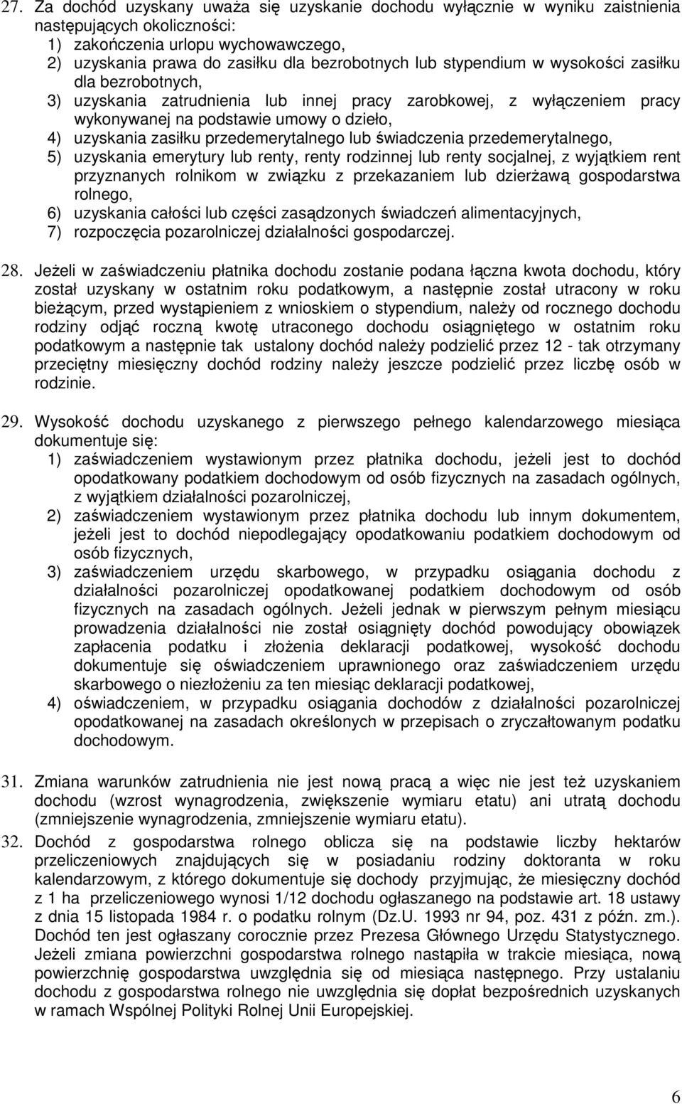 przedemerytalnego lub świadczenia przedemerytalnego, 5) uzyskania emerytury lub renty, renty rodzinnej lub renty socjalnej, z wyjątkiem rent przyznanych rolnikom w związku z przekazaniem lub