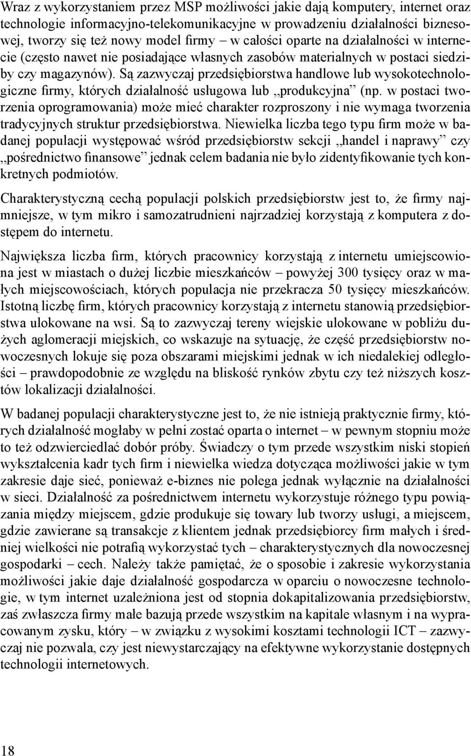 Są zazwyczaj przedsiębiorstwa handlowe lub wysokotechnologiczne firmy, których działalność usługowa lub produkcyjna (np.