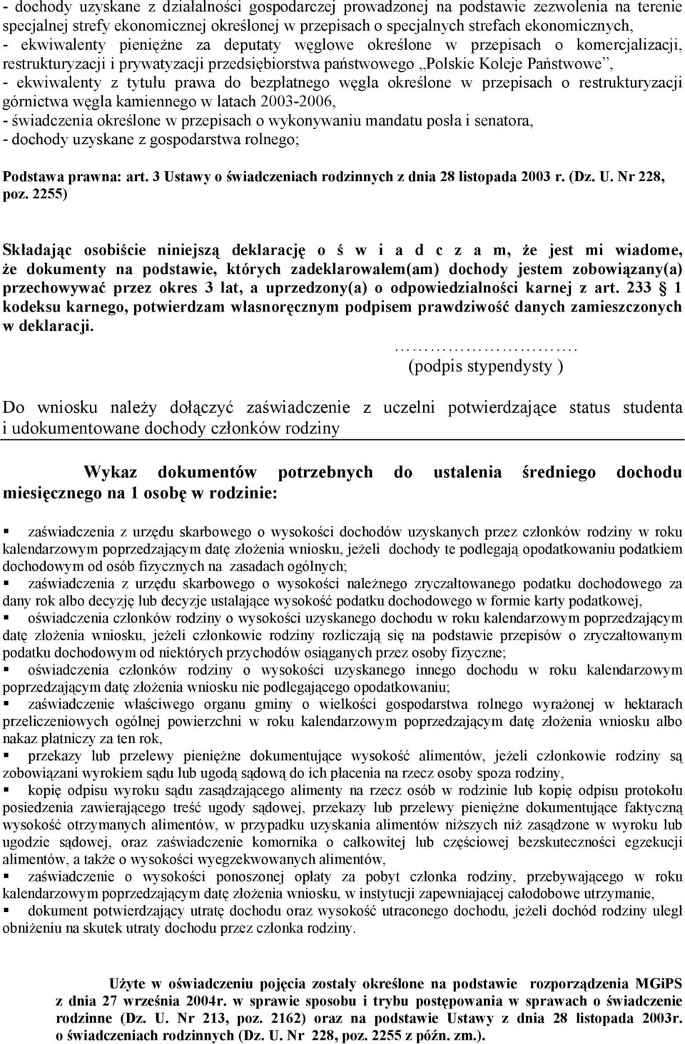 do bezpłatnego węgla określone w przepisach o restrukturyzacji górnictwa węgla kamiennego w latach 2003-2006, - świadczenia określone w przepisach o wykonywaniu mandatu posła i senatora, - dochody