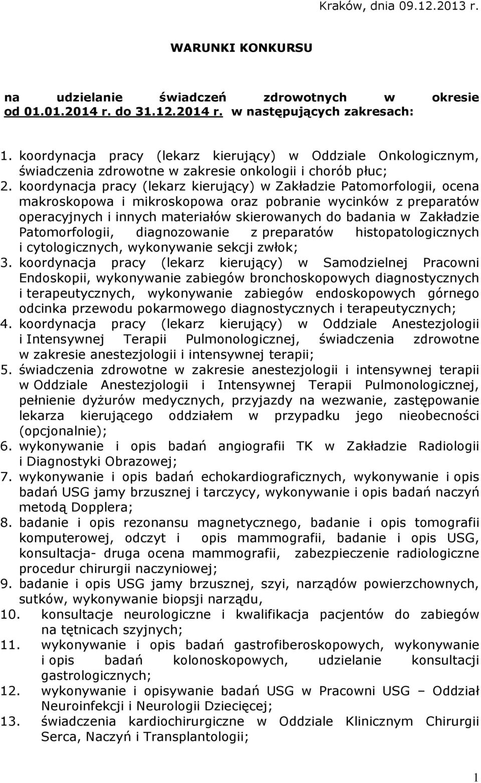 koordynacja pracy (lekarz kierujący) w Zakładzie Patomorfologii, ocena makroskopowa i mikroskopowa oraz pobranie wycinków z preparatów operacyjnych i innych materiałów skierowanych do badania w