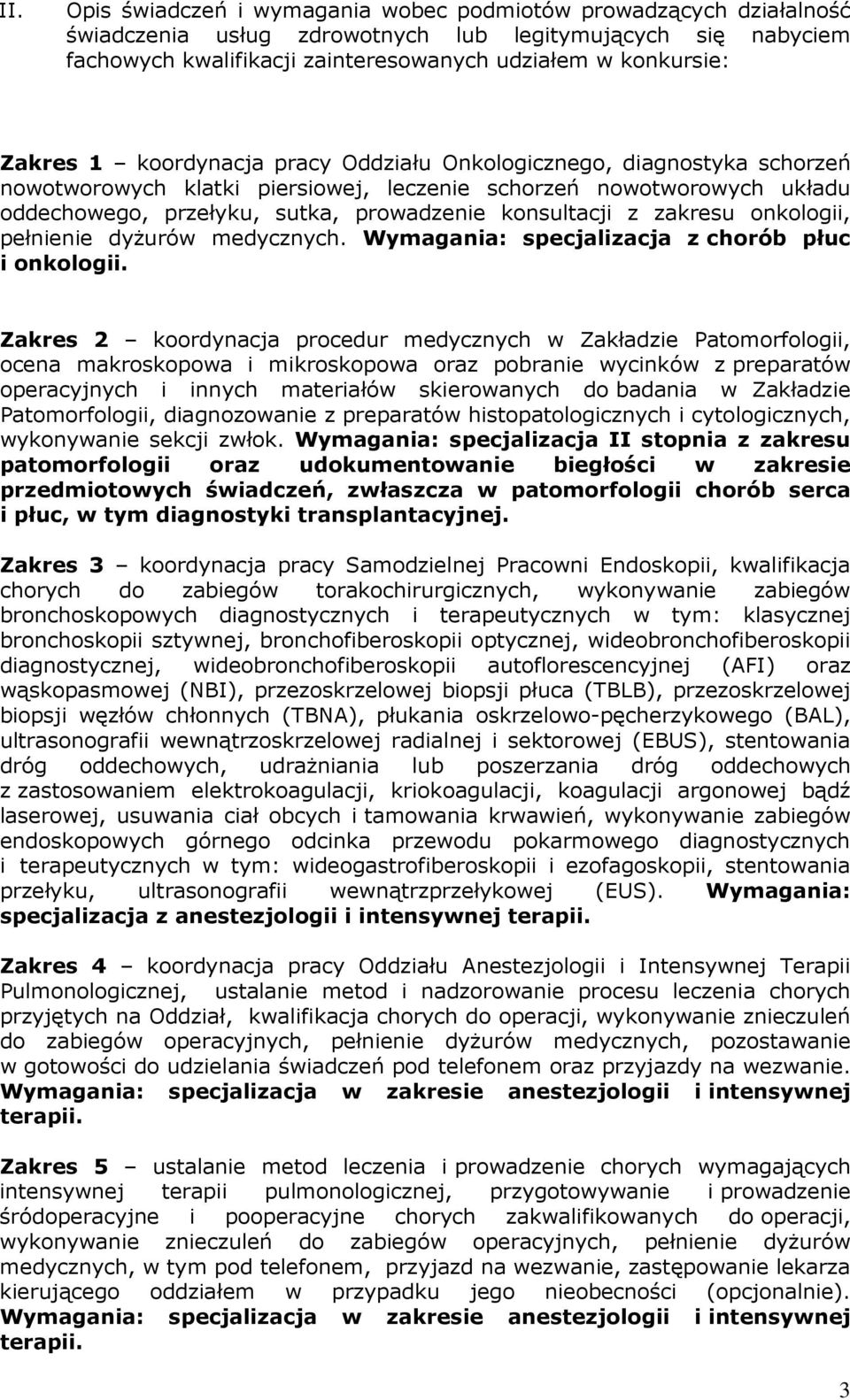 z zakresu onkologii, pełnienie dyżurów medycznych. Wymagania: specjalizacja z chorób płuc i onkologii.