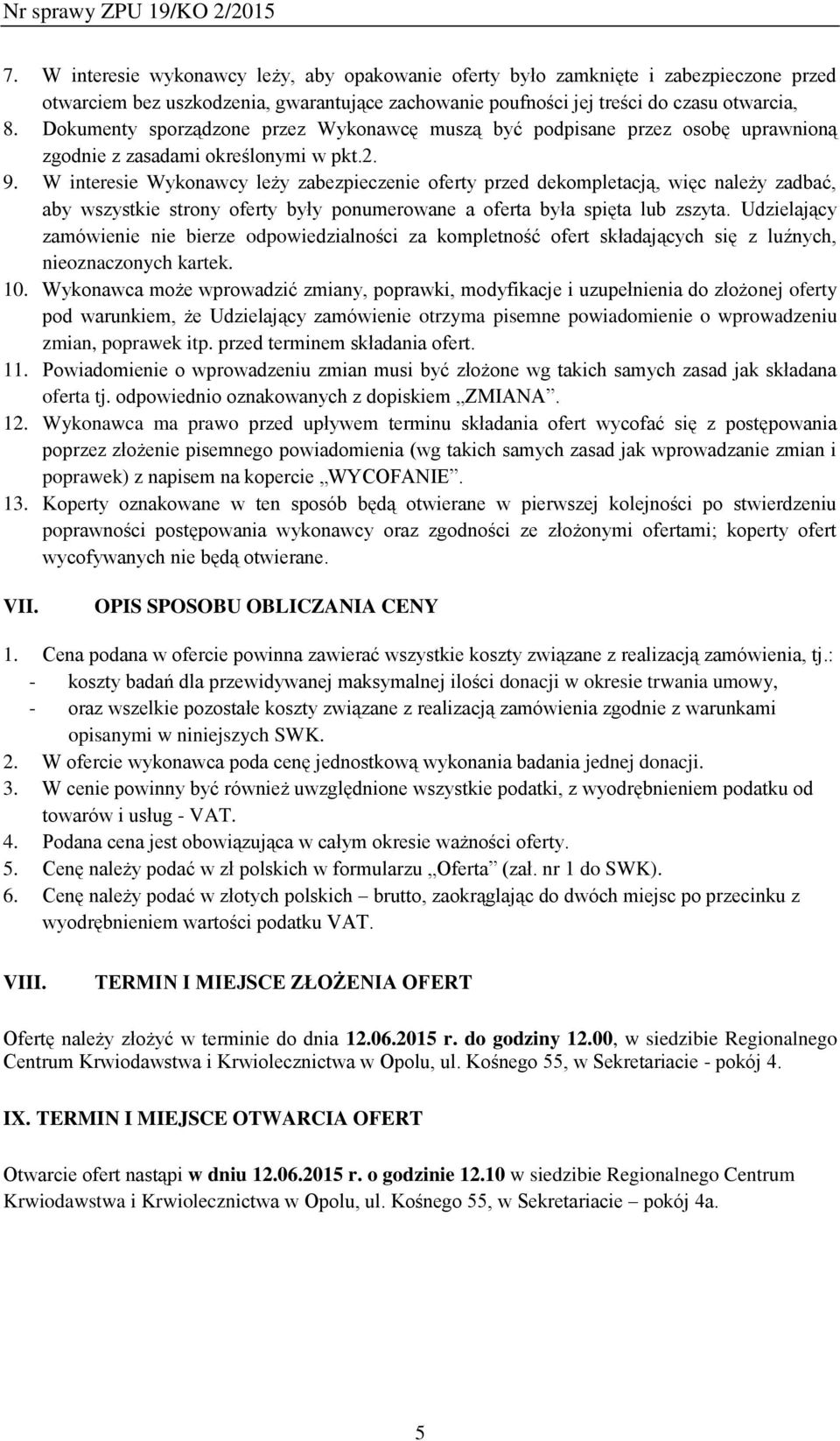 W interesie Wykonawcy leży zabezpieczenie oferty przed dekompletacją, więc należy zadbać, aby wszystkie strony oferty były ponumerowane a oferta była spięta lub zszyta.