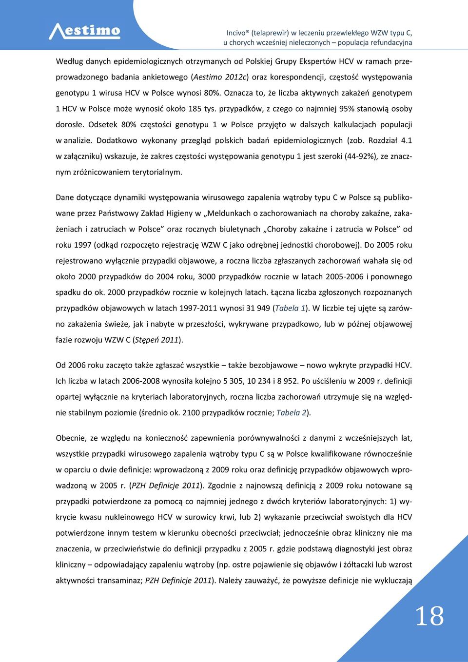 Odsetek 80% częstości genotypu 1 w Polsce przyjęto w dalszych kalkulacjach populacji w analizie. Dodatkowo wykonany przegląd polskich badań epidemiologicznych (zob. Rozdział 4.