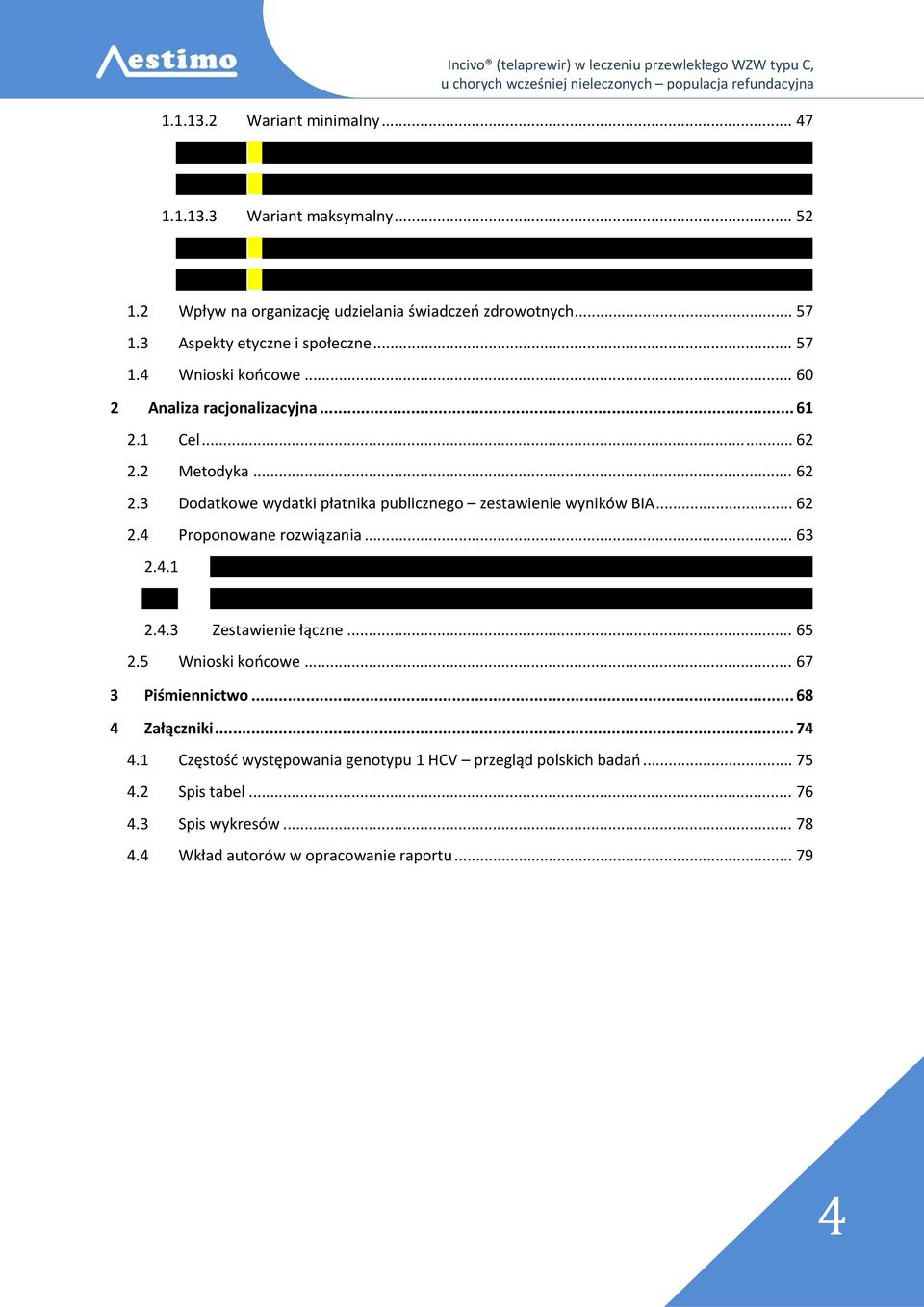 2 Metodyka... 62 2.3 Dodatkowe wydatki płatnika publicznego zestawienie wyników BIA... 62 2.4 Proponowane rozwiązania... 63 2.4.1 2.4.3 Zestawienie łączne.