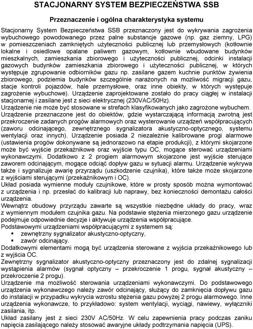 gaz ziemny, LPG) w pomieszczeniach zamkniętych użyteczności publicznej lub przemysłowych (kotłownie lokalne i osiedlowe opalane paliwem gazowym, kotłownie wbudowane budynków mieszkalnych,