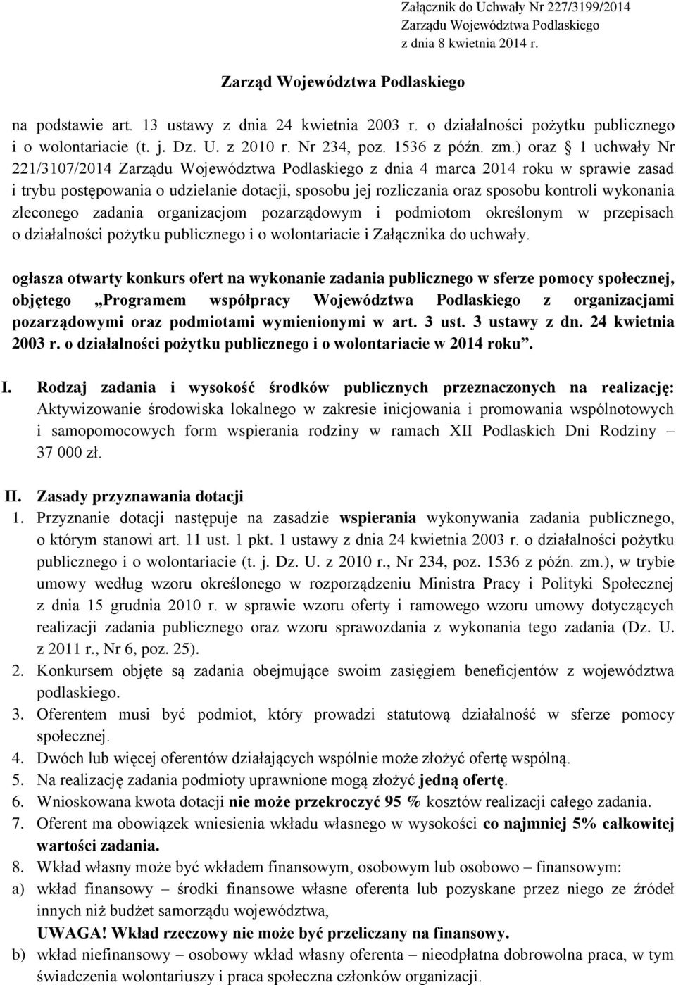 ) oraz 1 uchwały Nr 221/3107/2014 Zarządu Województwa Podlaskiego z dnia 4 marca 2014 roku w sprawie zasad i trybu postępowania o udzielanie dotacji, sposobu jej rozliczania oraz sposobu kontroli