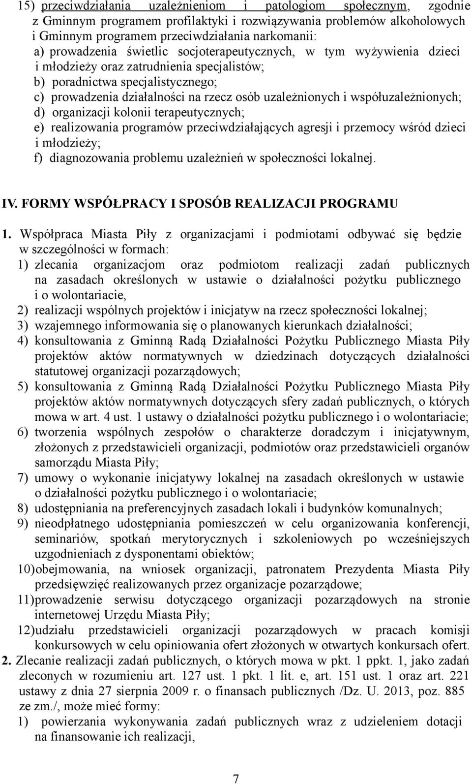 uzależnionych i współuzależnionych; d) organizacji kolonii terapeutycznych; e) realizowania programów przeciwdziałających agresji i przemocy wśród dzieci i młodzieży; f) diagnozowania problemu