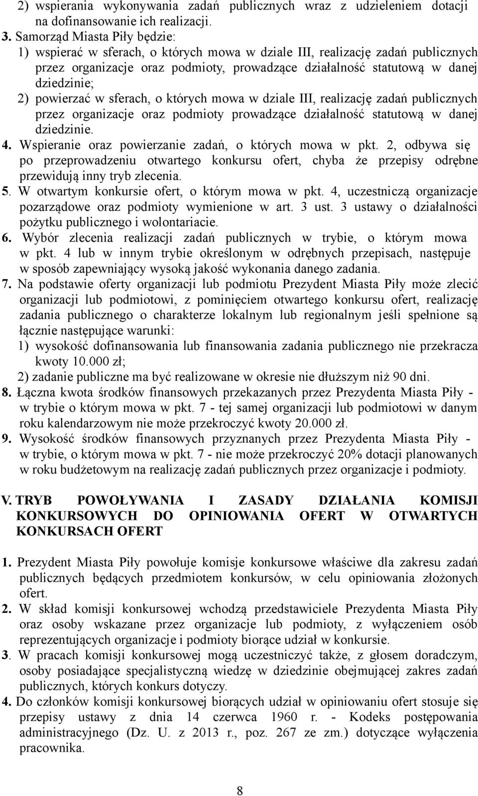 powierzać w sferach, o których mowa w dziale III, realizację zadań publicznych przez organizacje oraz podmioty prowadzące działalność statutową w danej dziedzinie. 4.