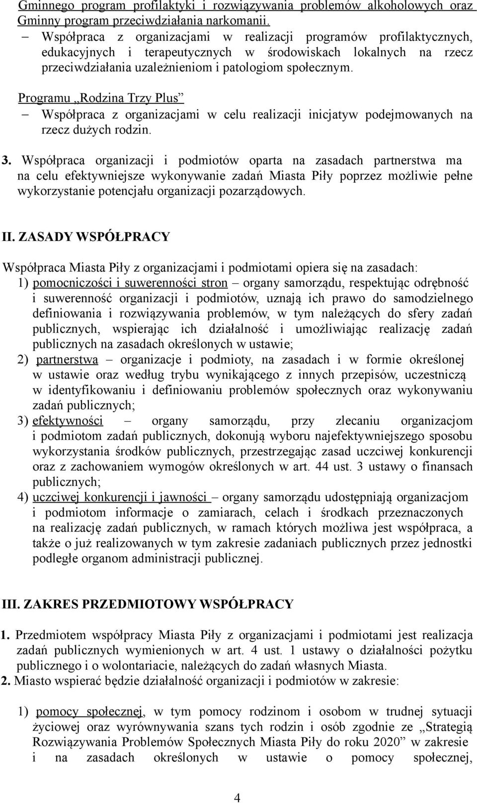 Programu Rodzina Trzy Plus Współpraca z organizacjami w celu realizacji inicjatyw podejmowanych na rzecz dużych rodzin. 3.