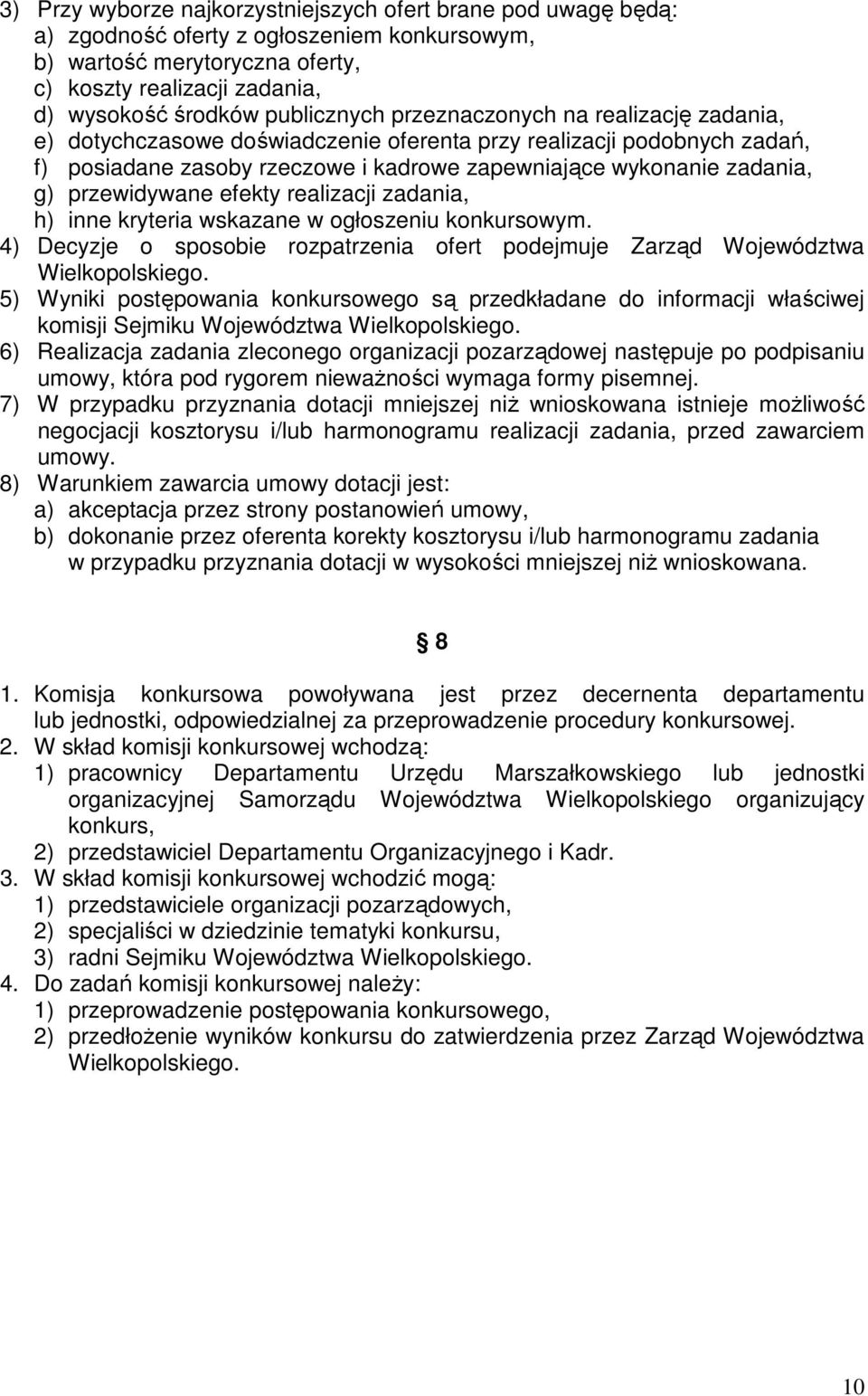 przewidywane efekty realizacji zadania, h) inne kryteria wskazane w ogłoszeniu konkursowym. 4) Decyzje o sposobie rozpatrzenia ofert podejmuje Zarząd Województwa Wielkopolskiego.