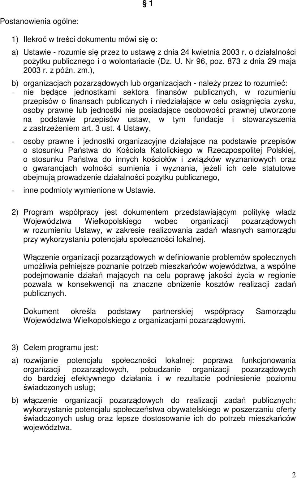 ), b) organizacjach pozarządowych lub organizacjach - naleŝy przez to rozumieć: - nie będące jednostkami sektora finansów publicznych, w rozumieniu przepisów o finansach publicznych i niedziałające w