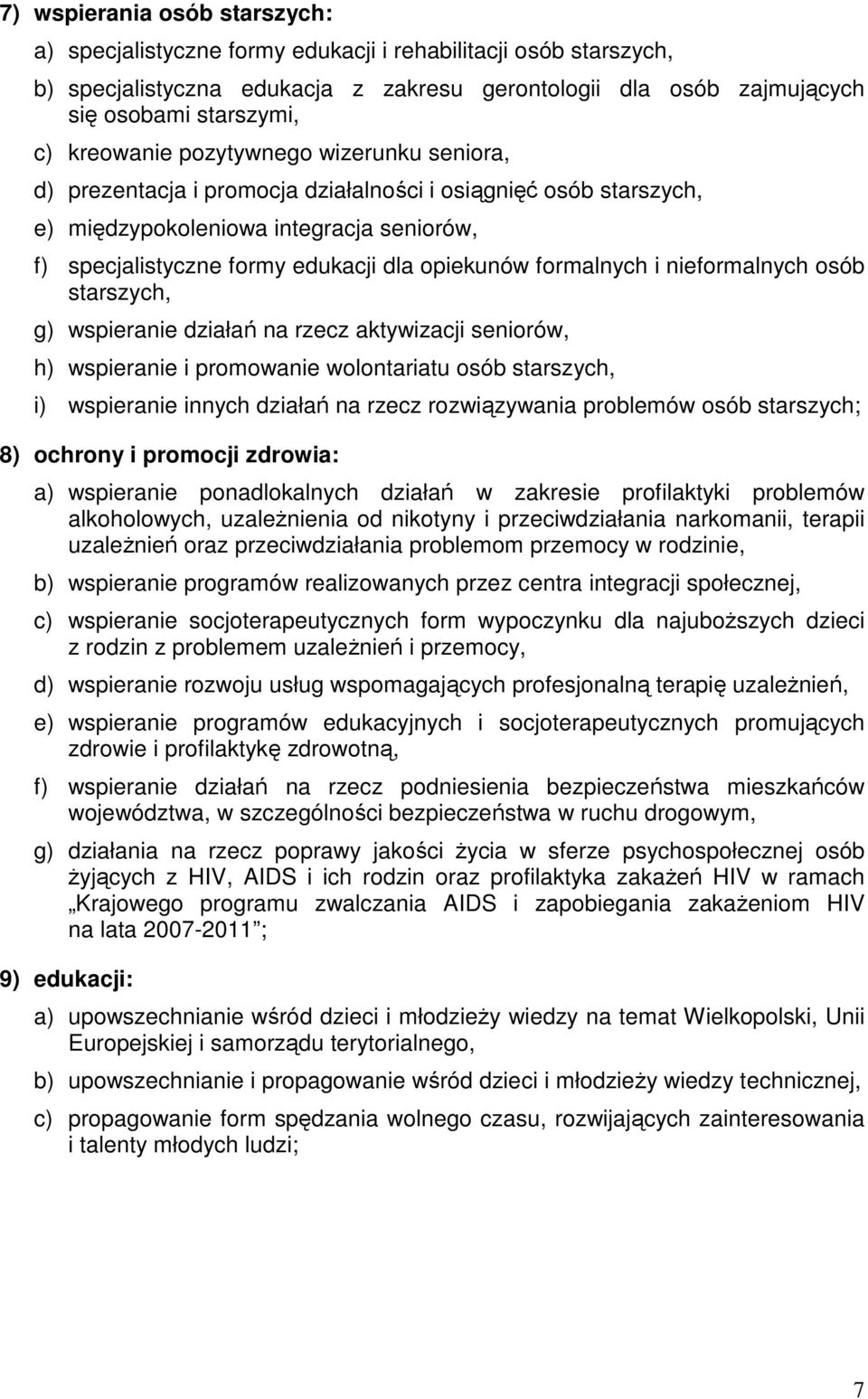 formalnych i nieformalnych osób starszych, g) wspieranie działań na rzecz aktywizacji seniorów, h) wspieranie i promowanie wolontariatu osób starszych, i) wspieranie innych działań na rzecz