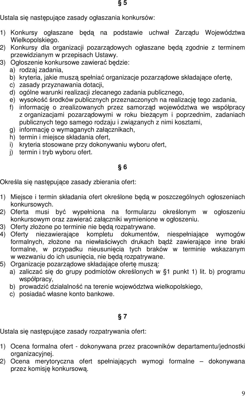 3) Ogłoszenie konkursowe zawierać będzie: a) rodzaj zadania, b) kryteria, jakie muszą spełniać organizacje pozarządowe składające ofertę, c) zasady przyznawania dotacji, d) ogólne warunki realizacji