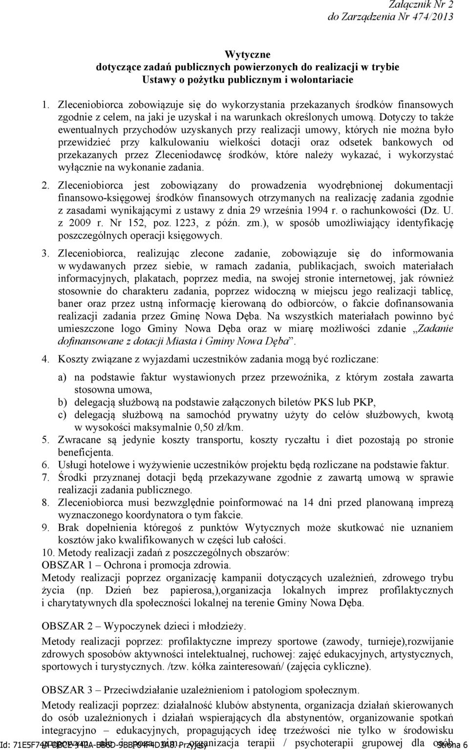 Dotyczy to także ewentualnych przychodów uzyskanych przy realizacji umowy, których nie można było przewidzieć przy kalkulowaniu wielkości dotacji oraz odsetek bankowych od przekazanych przez