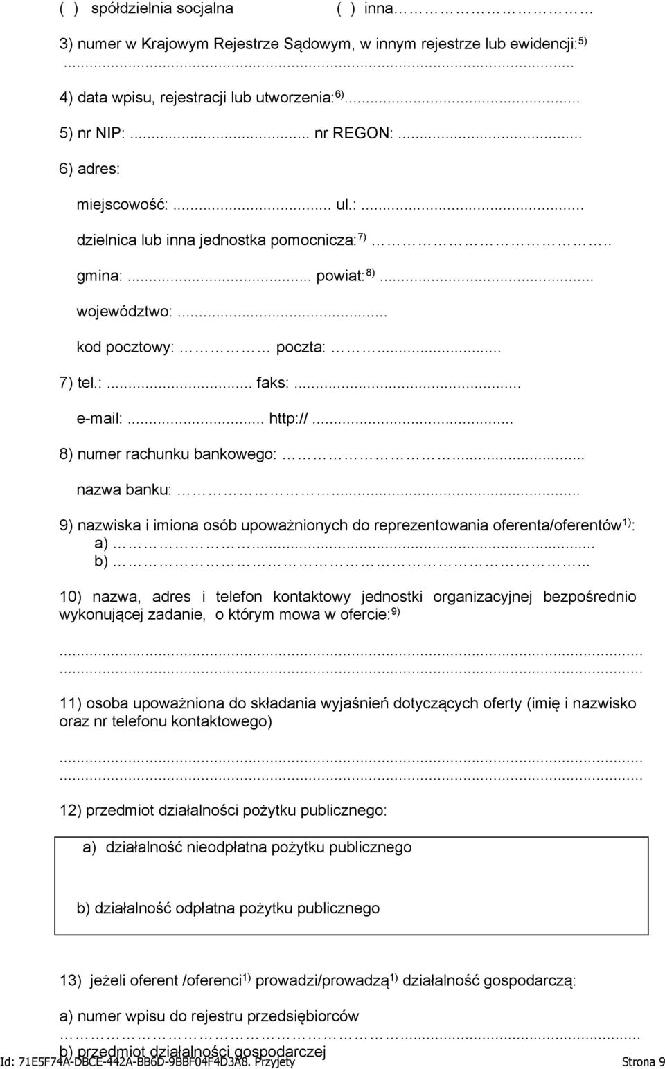 .. 8) numer rachunku bankowego:... nazwa banku:... 9) nazwiska i imiona osób upoważnionych do reprezentowania oferenta/oferentów 1) : a)... b).