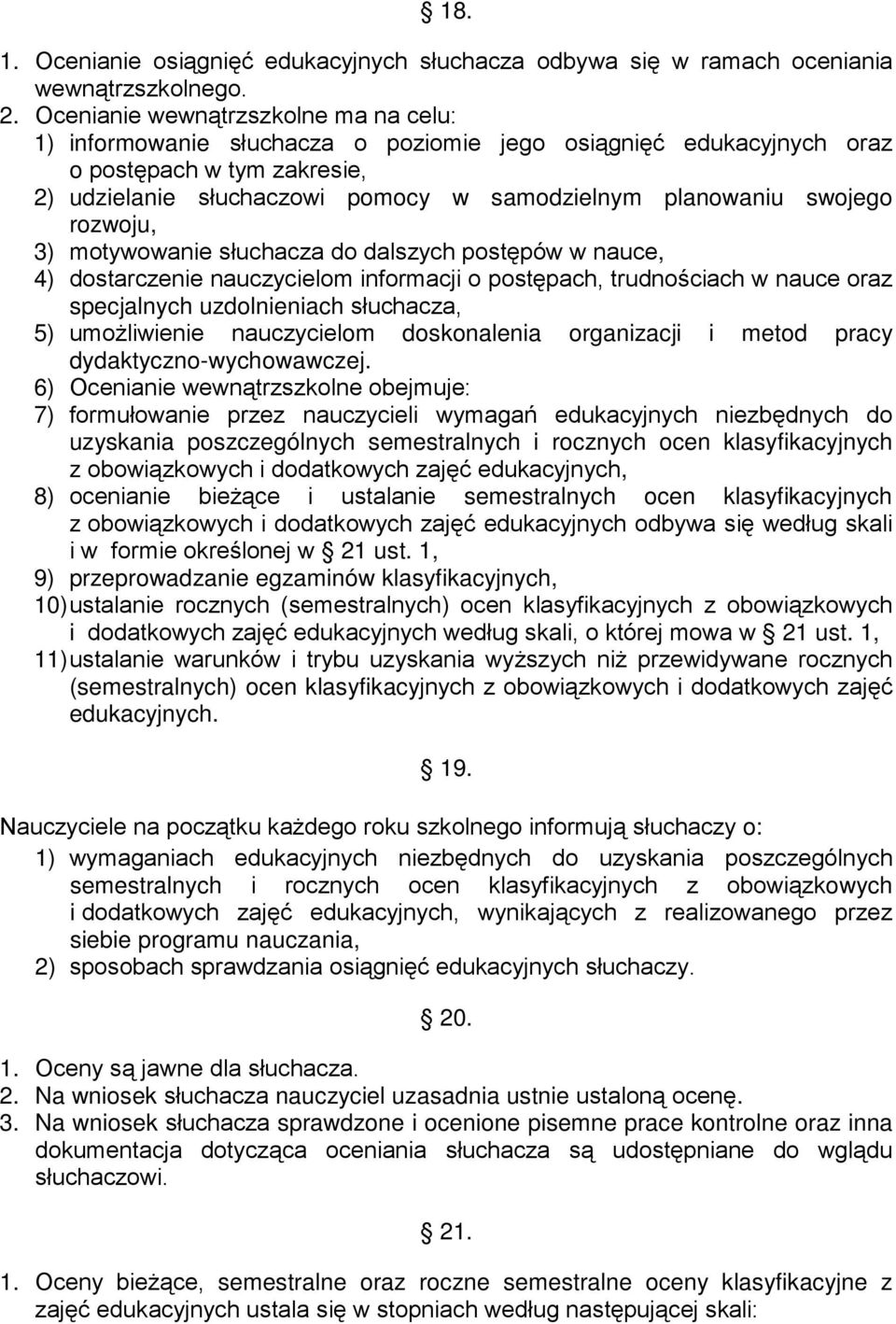 swojego rozwoju, 3) motywowanie słuchacza do dalszych postępów w nauce, 4) dostarczenie nauczycielom informacji o postępach, trudnościach w nauce oraz specjalnych uzdolnieniach słuchacza, 5)