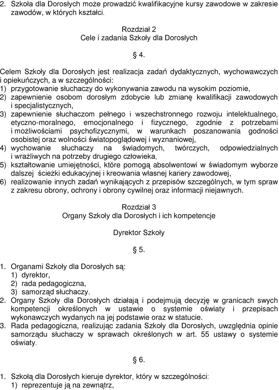 osobom dorosłym zdobycie lub zmianę kwalifikacji zawodowych i specjalistycznych, 3) zapewnienie słuchaczom pełnego i wszechstronnego rozwoju intelektualnego, etyczno-moralnego, emocjonalnego i