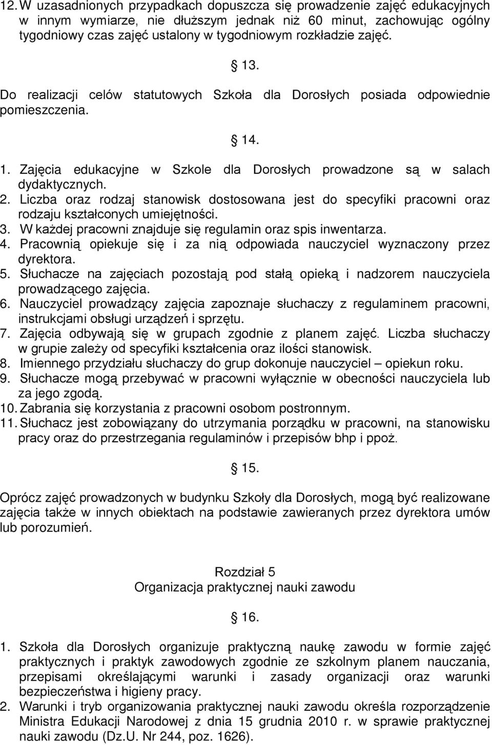 Liczba oraz rodzaj stanowisk dostosowana jest do specyfiki pracowni oraz rodzaju kształconych umiejętności. 3. W każdej pracowni znajduje się regulamin oraz spis inwentarza. 4.