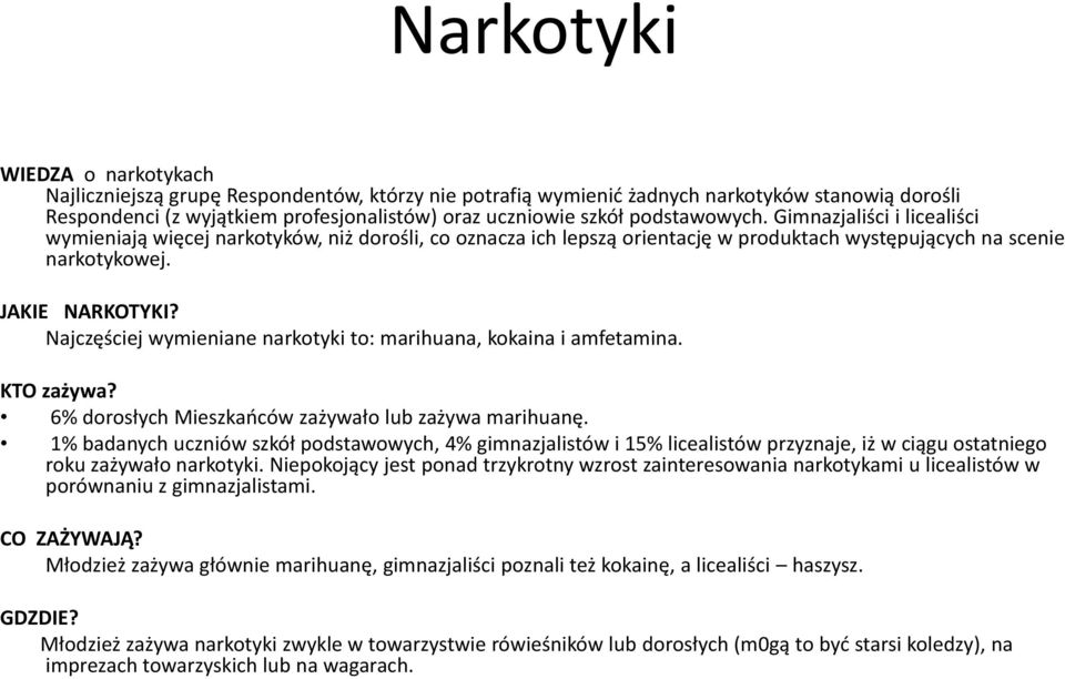 Najczęściej wymieniane narkotyki to: marihuana, kokaina i amfetamina. KTO zażywa? 6% dorosłych Mieszkaoców zażywało lub zażywa marihuanę.