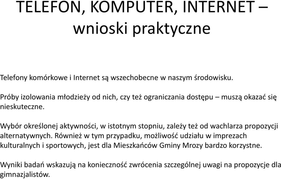 Wybór określonej aktywności, w istotnym stopniu, zależy też od wachlarza propozycji alternatywnych.