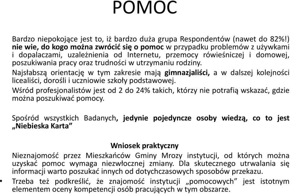 rodziny. Najsłabszą orientację w tym zakresie mają gimnazjaliści, a w dalszej kolejności licealiści, dorośli i uczniowie szkoły podstawowej.