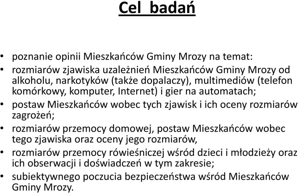 rozmiarów zagrożeo; rozmiarów przemocy domowej, postaw Mieszkaoców wobec tego zjawiska oraz oceny jego rozmiarów, rozmiarów przemocy