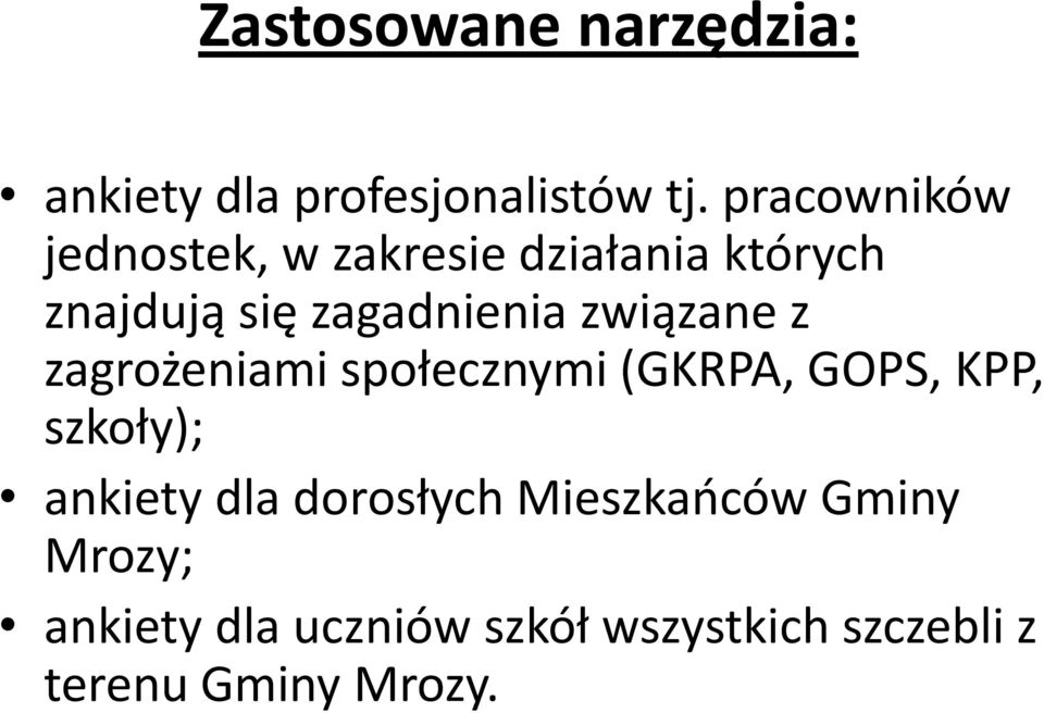 związane z zagrożeniami społecznymi (GKRPA, GOPS, KPP, szkoły); ankiety dla