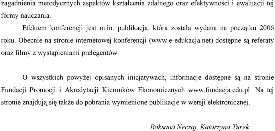 net) dostępne są referaty oraz filmy z wystąpieniami prelegentów.