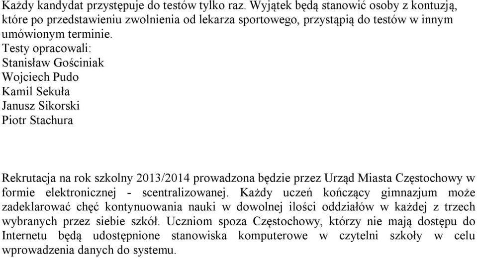 Testy opracowali: Stanisław Gościniak Wojciech Pudo Kamil Sekuła Janusz Sikorski Piotr Stachura Rekrutacja na rok szkolny 2013/2014 prowadzona będzie przez Urząd Miasta Częstochowy w