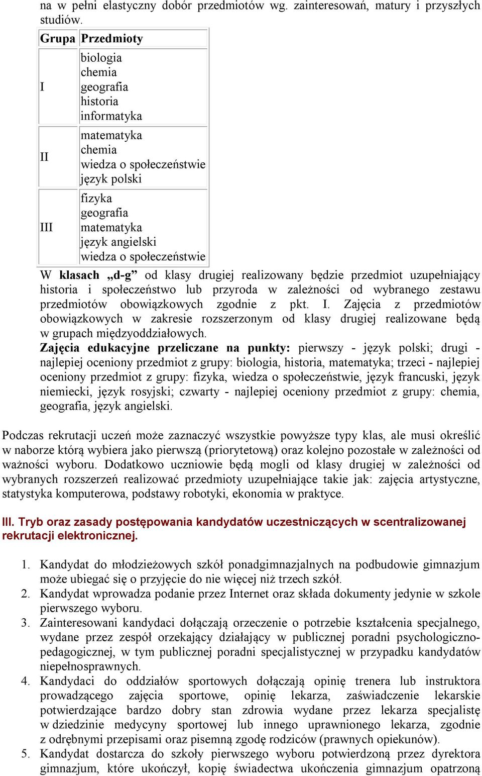 klasach d-g od klasy drugiej realizowany będzie przedmiot uzupełniający historia i społeczeństwo lub przyroda w zależności od wybranego zestawu przedmiotów obowiązkowych zgodnie z pkt. I.