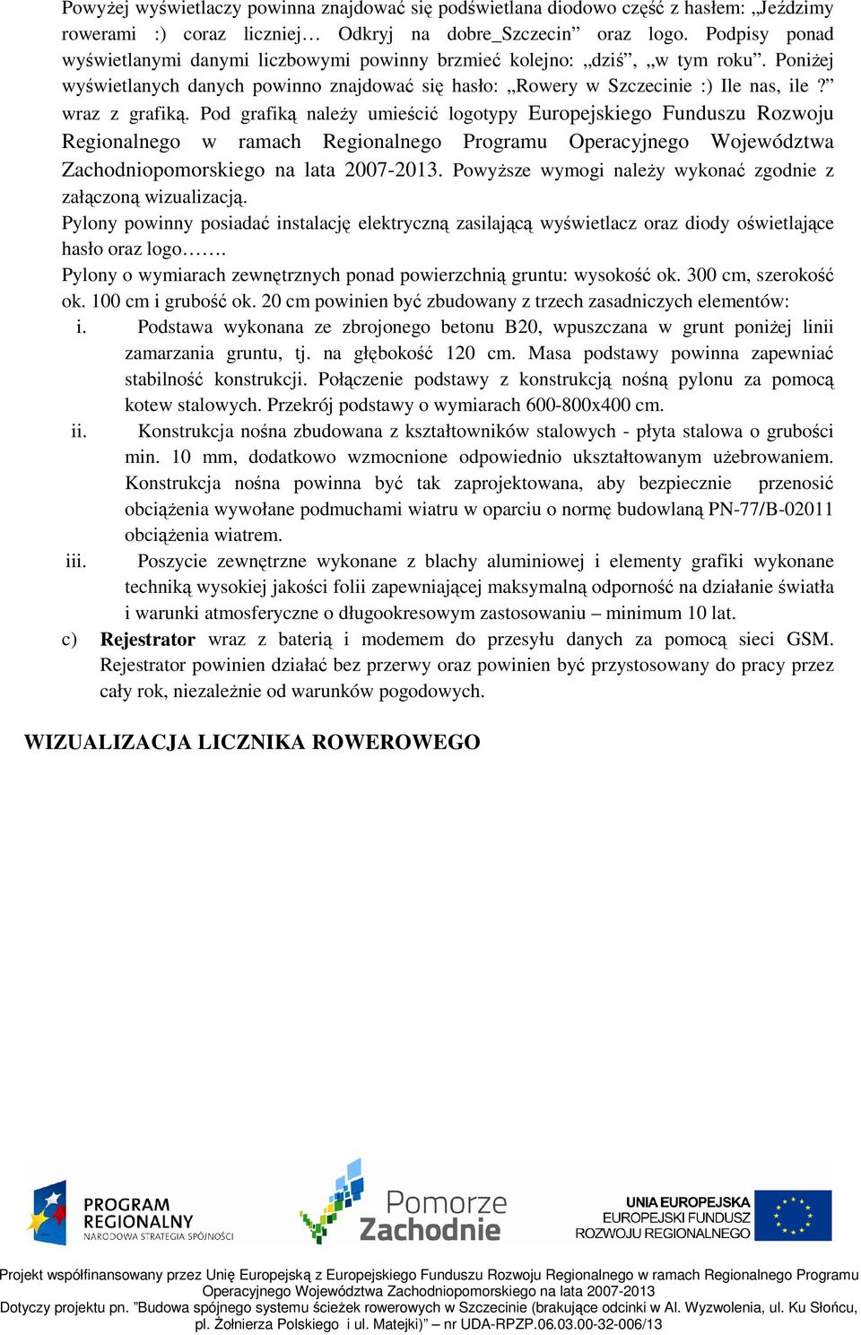 Pod grafiką naleŝy umieścić logotypy Europejskiego Funduszu Rozwoju Regionalnego w ramach Regionalnego Programu Operacyjnego Województwa Zachodniopomorskiego na lata 2007-2013.