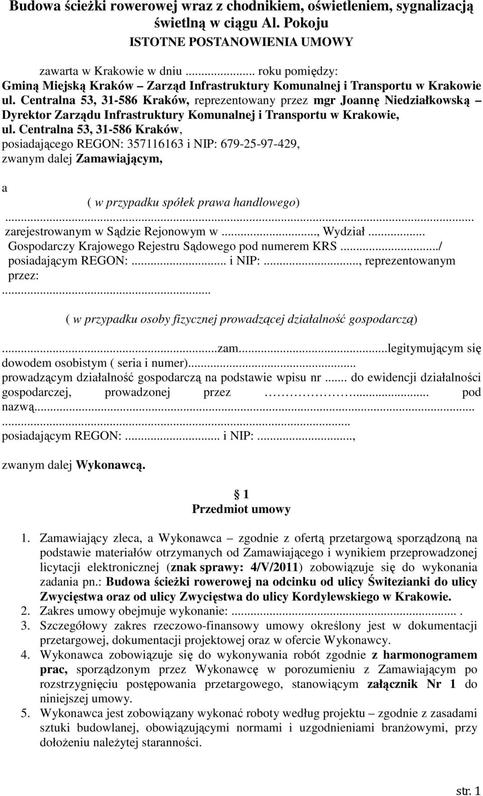 Centralna 53, 31-586 Kraków, posiadającego REGON: 357116163 i NIP: 679-25-97-429, zwanym dalej Zamawiającym, a ( w przypadku spółek prawa handlowego)... zarejestrowanym w Sądzie Rejonowym w..., Wydział.