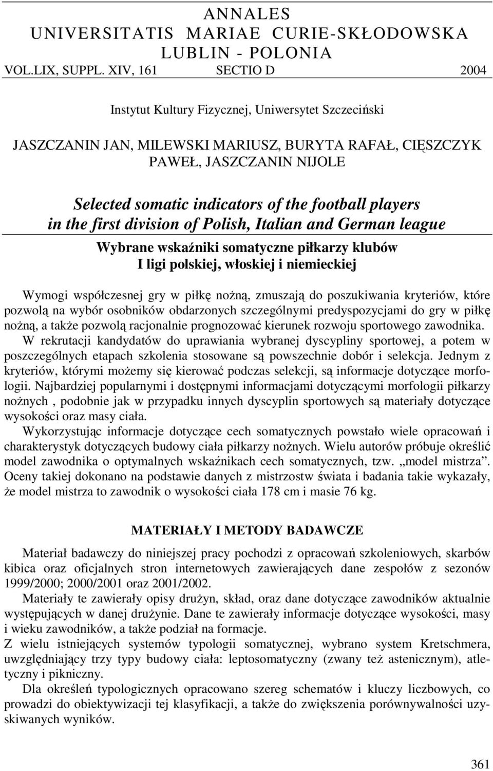 football players in the first division of Polish, Italian and German league Wybrane wskaźniki somatyczne piłkarzy klubów I ligi polskiej, włoskiej i niemieckiej Wymogi współczesnej gry w piłkę nożną,