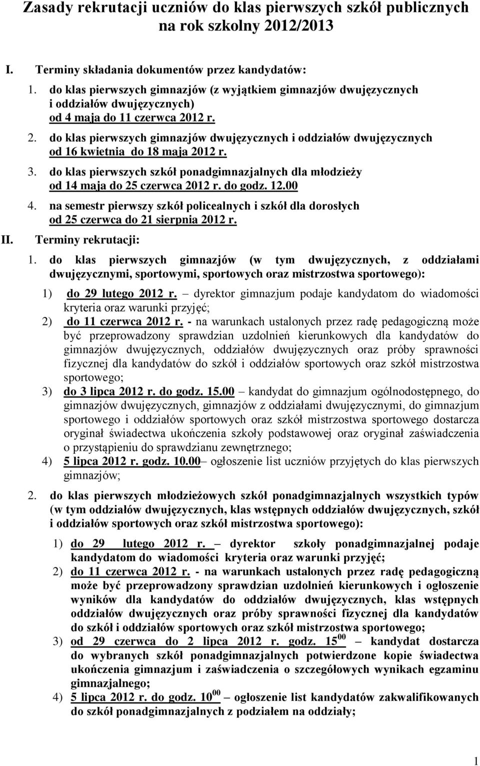 12 r. 2. do klas pierwszych gimnazjów dwujęzycznych i oddziałów dwujęzycznych od 16 kwietnia do 18 maja 2012 r. 3.