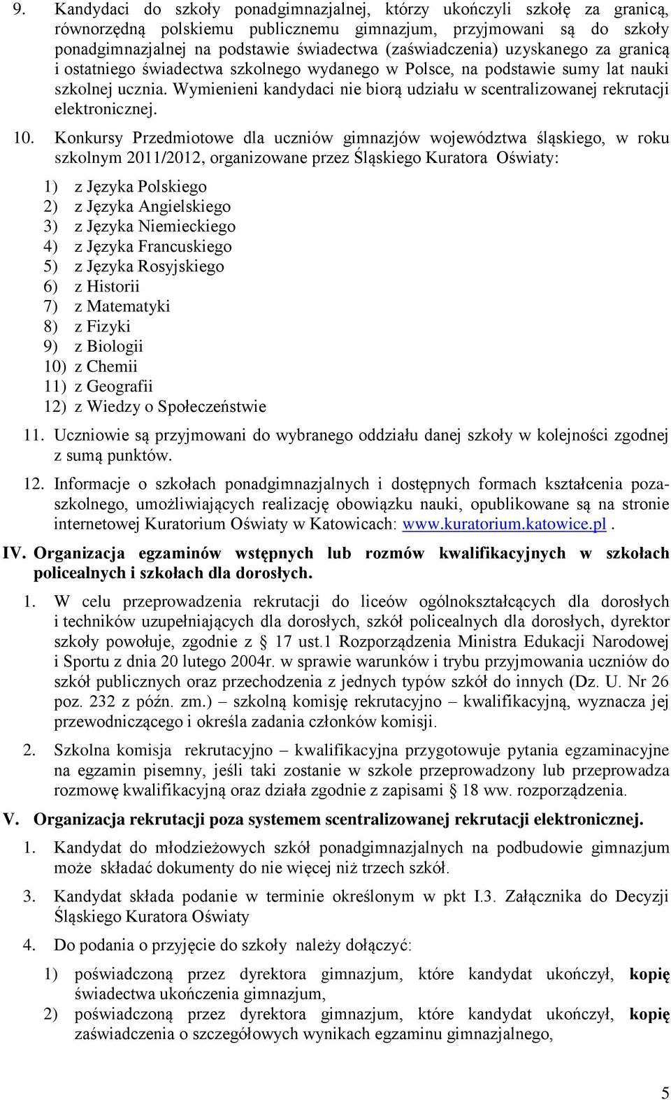 Wymienieni kandydaci nie biorą udziału w scentralizowanej rekrutacji elektronicznej. 10.