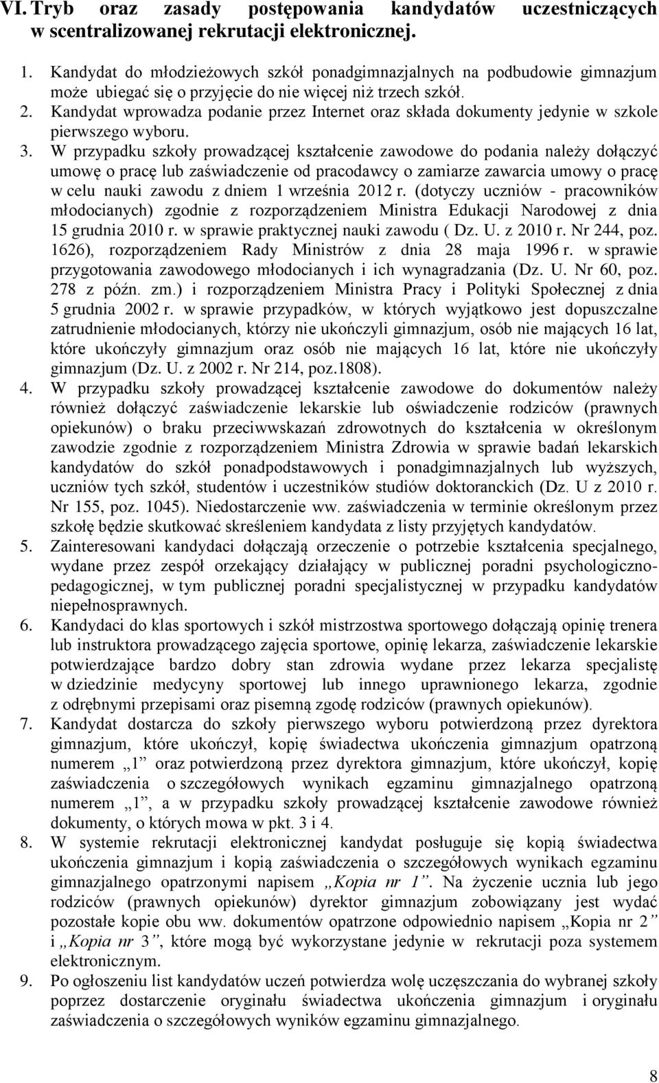 Kandydat wprowadza podanie przez Internet oraz składa dokumenty jedynie w szkole pierwszego wyboru. 3.