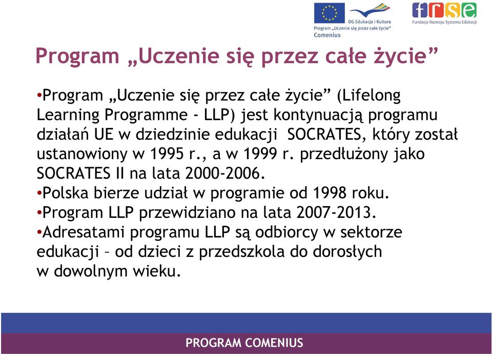przedłużony jako SOCRATES II na lata 2000-2006. Polska bierze udział w programie od 1998 roku.