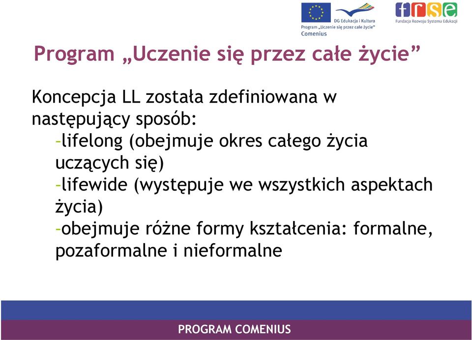 życia uczących się) -lifewide (występuje we wszystkich aspektach