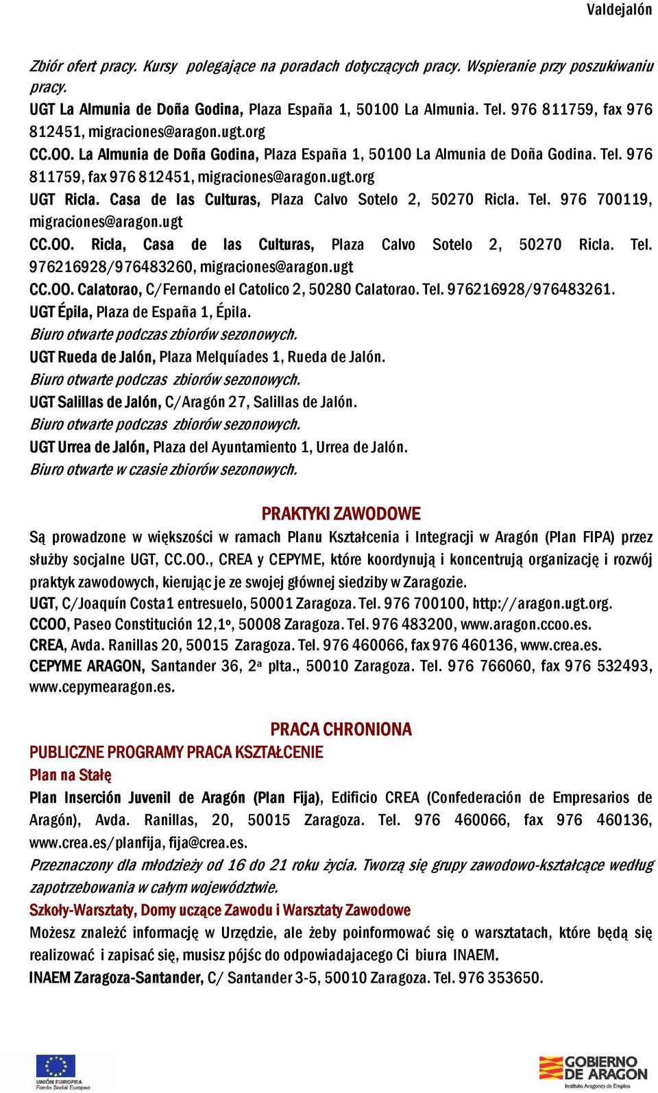 Casa de las Culturas, Plaza Calvo Sotelo 2, 50270 Ricla. Tel. 976 700119, migraciones@aragon.ugt CC.OO. Ricla, Casa de las Culturas, Plaza Calvo Sotelo 2, 50270 Ricla. Tel. 976216928/976483260, migraciones@aragon.