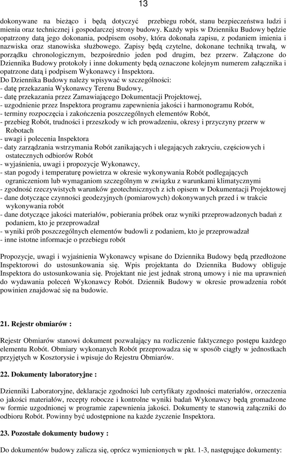 Zapisy będą czytelne, dokonane techniką trwałą, w porządku chronologicznym, bezpośrednio jeden pod drugim, bez przerw.