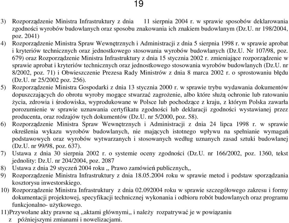 w sprawie aprobat i kryteriów technicznych oraz jednostkowego stosowania wyrobów budowlanych (Dz.U. Nr 107/98, poz. 679) oraz Rozporządzenie Ministra Infrastruktury z dnia 15 stycznia 2002 r.