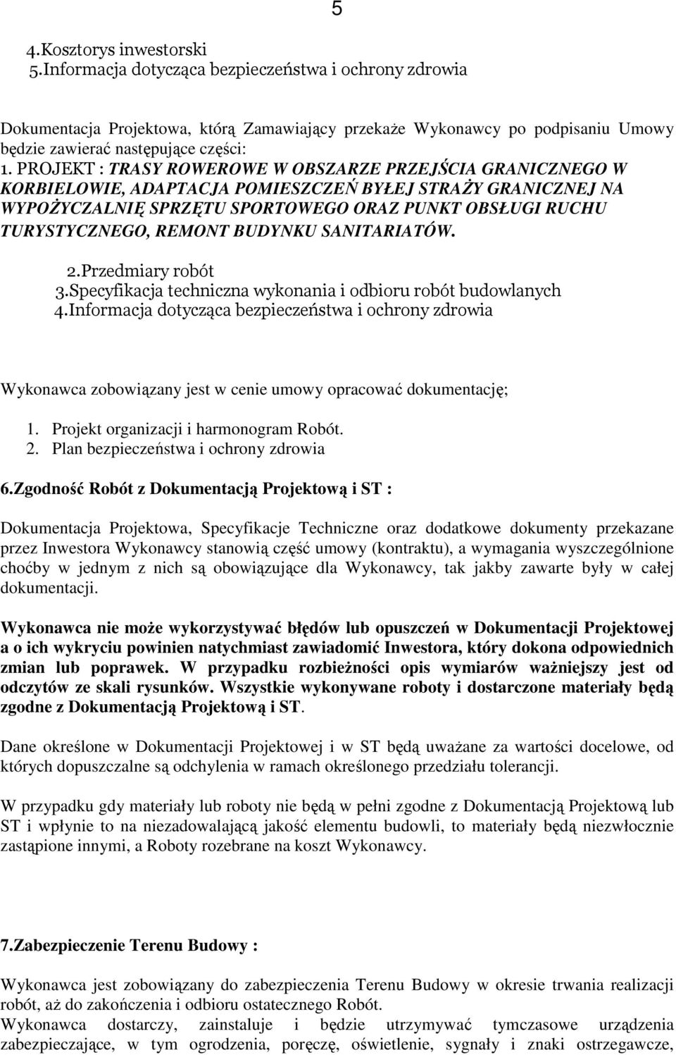 PROJEKT : TRASY ROWEROWE W OBSZARZE PRZEJŚCIA GRANICZNEGO W KORBIELOWIE, ADAPTACJA POMIESZCZEŃ BYŁEJ STRAśY GRANICZNEJ NA WYPOśYCZALNIĘ SPRZĘTU SPORTOWEGO ORAZ PUNKT OBSŁUGI RUCHU TURYSTYCZNEGO,