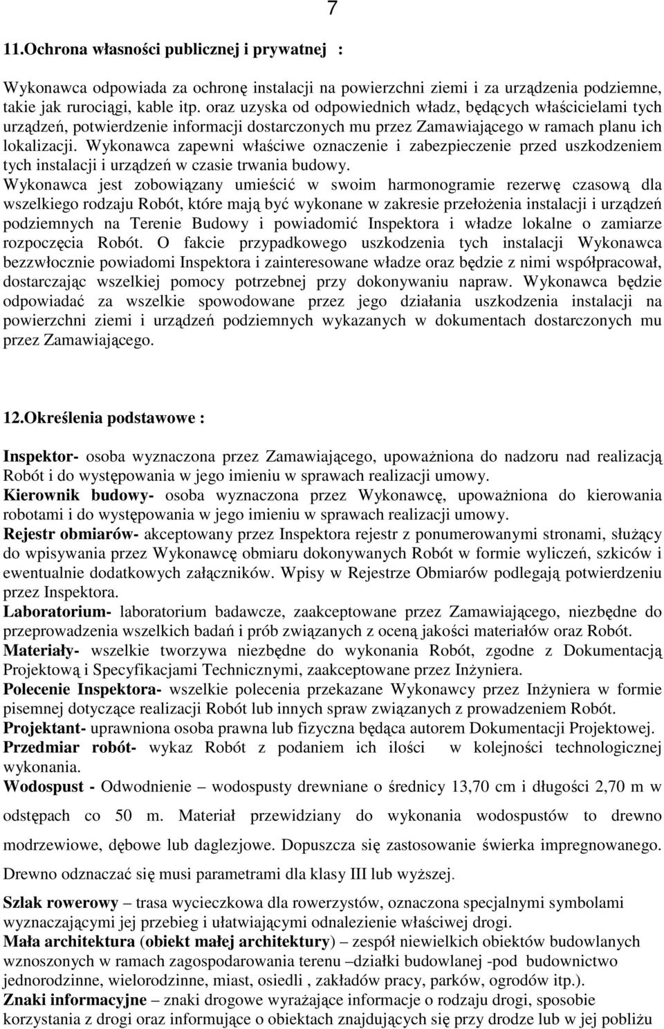 Wykonawca zapewni właściwe oznaczenie i zabezpieczenie przed uszkodzeniem tych instalacji i urządzeń w czasie trwania budowy.