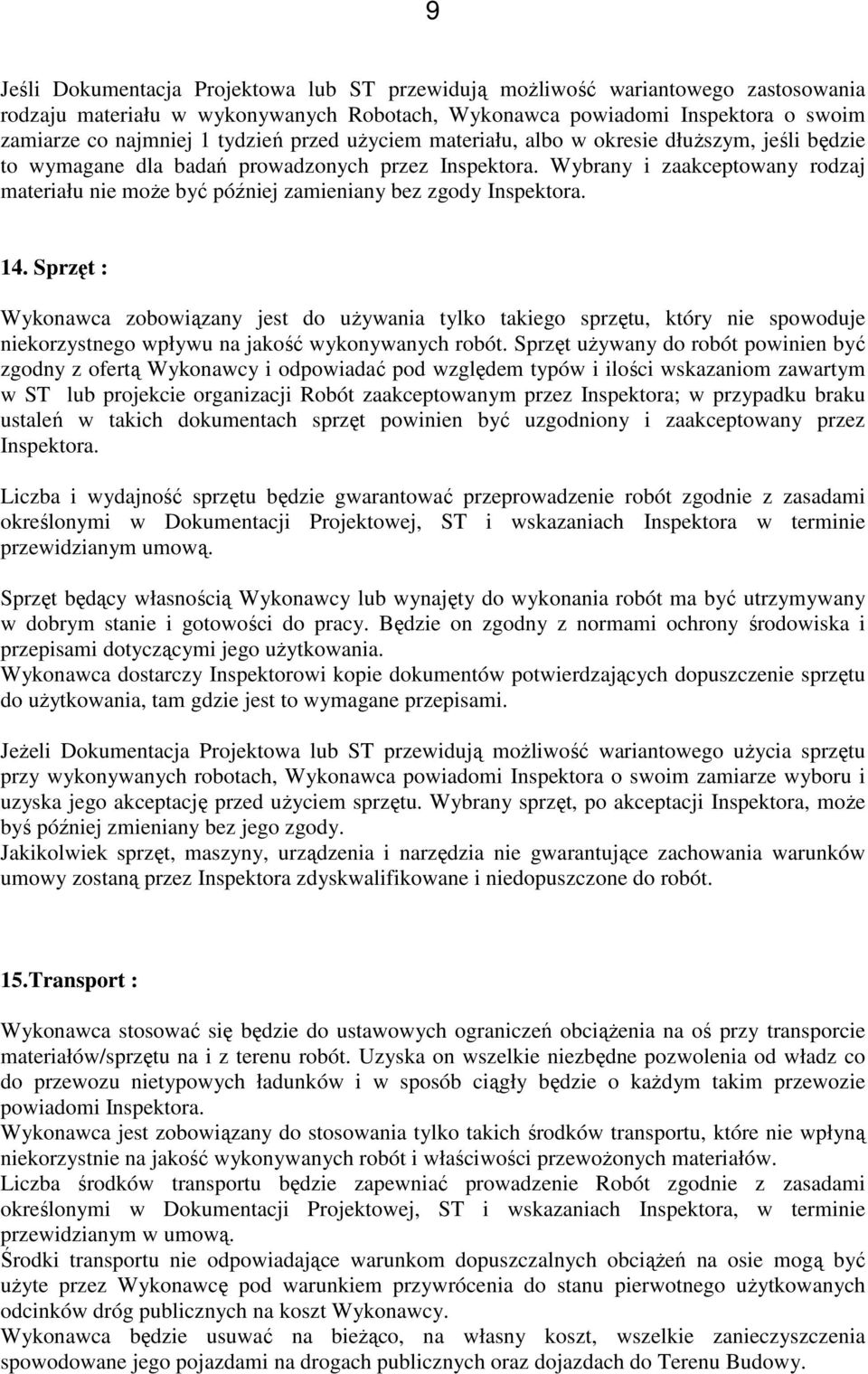 Wybrany i zaakceptowany rodzaj materiału nie moŝe być później zamieniany bez zgody Inspektora. 14.